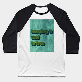 Keep it real is free Baseball T-Shirt